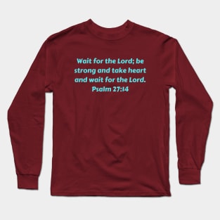 Bible Verse Psalm 27:14 Long Sleeve T-Shirt